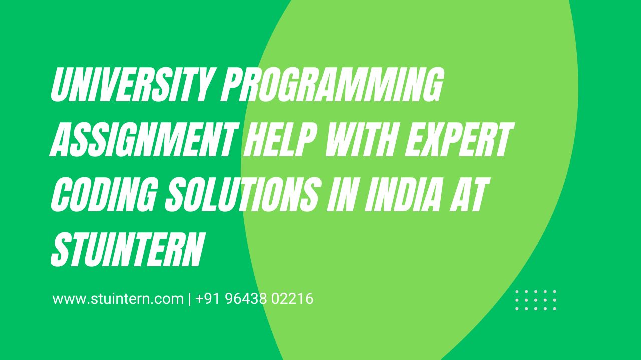 University Programming Assignment Help with Expert Coding Solutions in India at STUINTERN