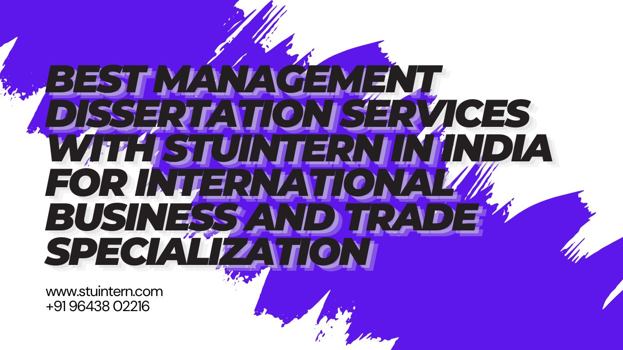 Best Management Dissertation Services with StuIntern in India for International Business