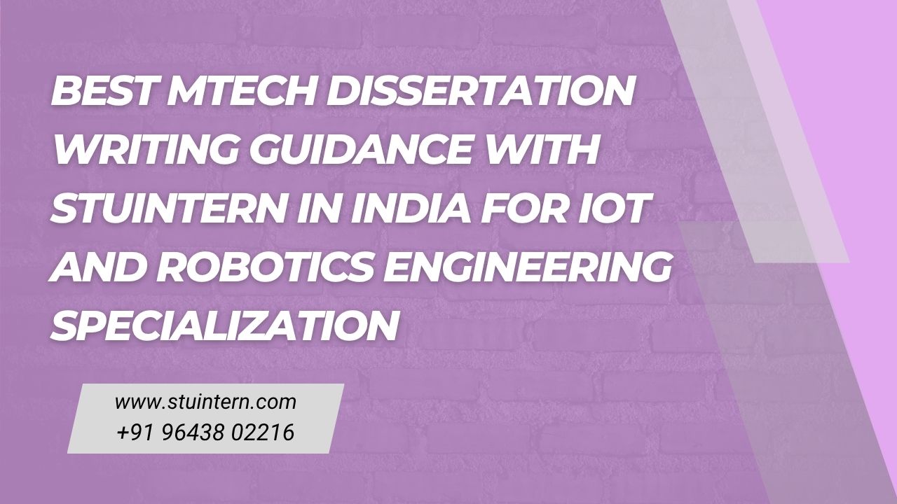 Best MTech Dissertation Writing Guidance for IoT and Robotics Engineering Specialization