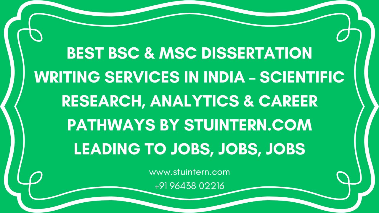 Best BSc & MSc Dissertation Writing Services in India – Scientific Research, Analytics & Career Pathways by StuIntern.com