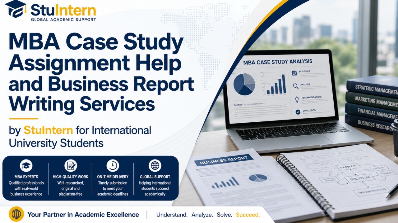MBA Case Study Assignment Help and Business Report Writing Services by StuIntern for International University Students
