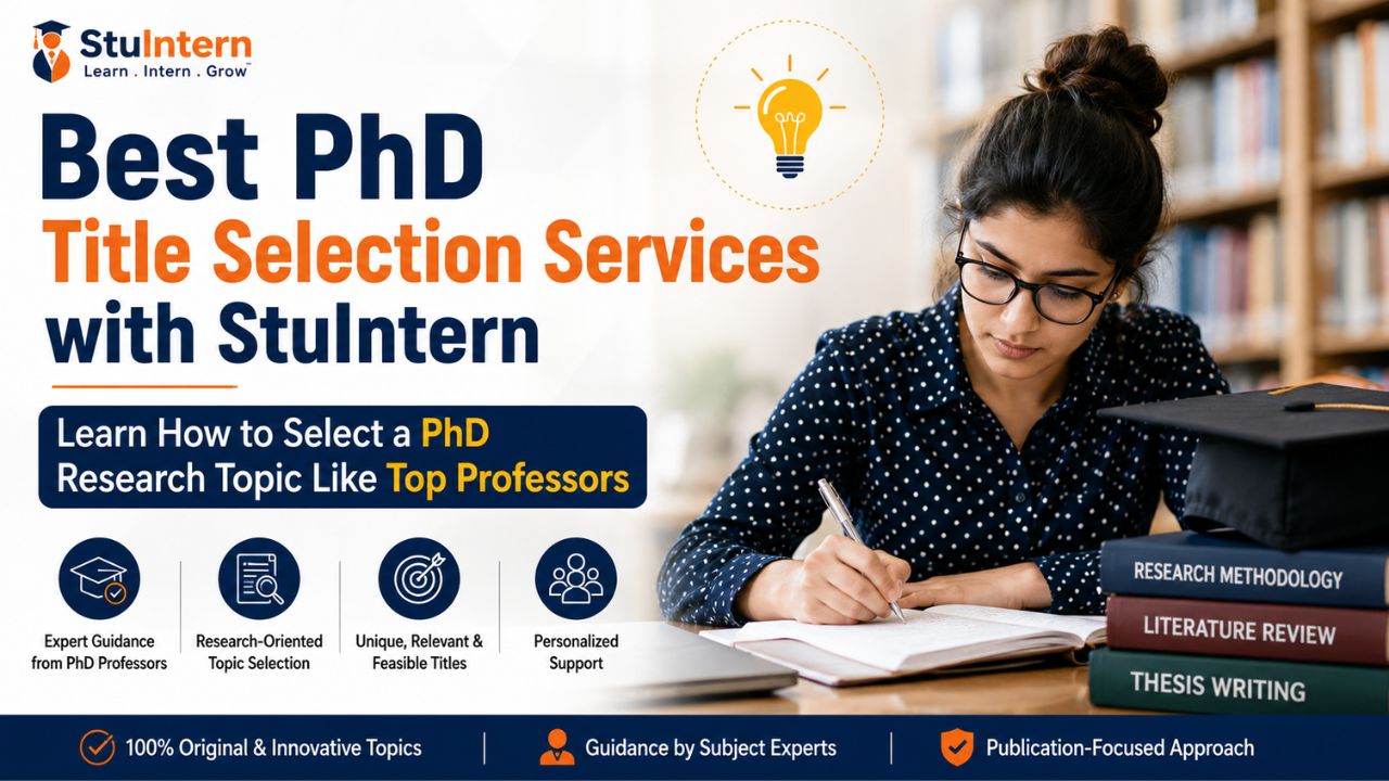 Best PhD Title Selection Services with StuIntern - Learn How to Select a PhD Research Topic Like Top Professors