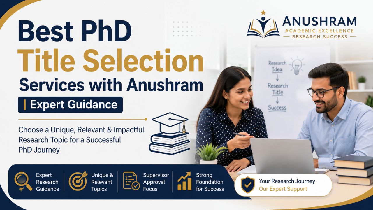 Best PhD Title Selection Services with Anushram | Expert Guidance