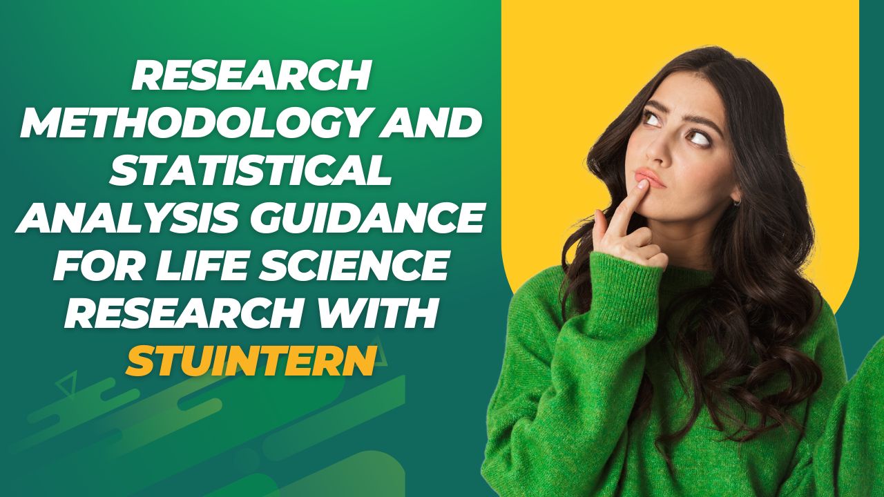 Research Methodology and Statistical Analysis Guidance for Life Science Research with StuIntern