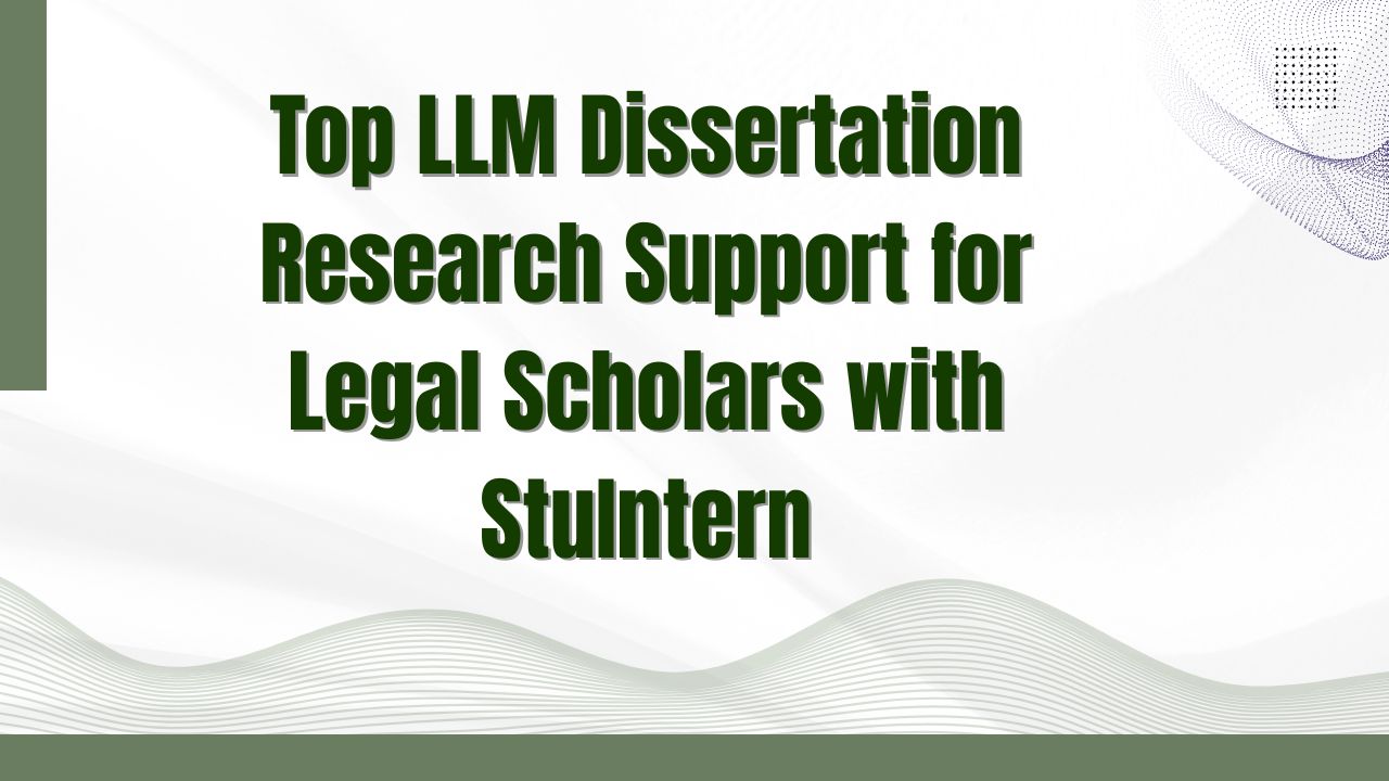 Top LLM Dissertation Research Support for Legal Scholars with StuIntern