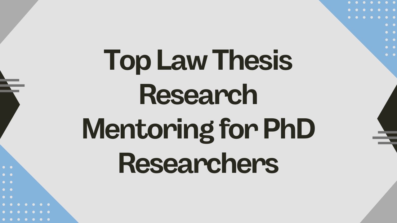 Top Law Thesis Research Mentoring for PhD Researchers