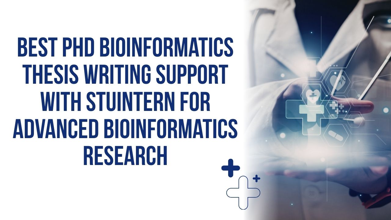 Best PhD Bioinformatics Thesis Writing Support with StuIntern for Advanced Bioinformatics Research