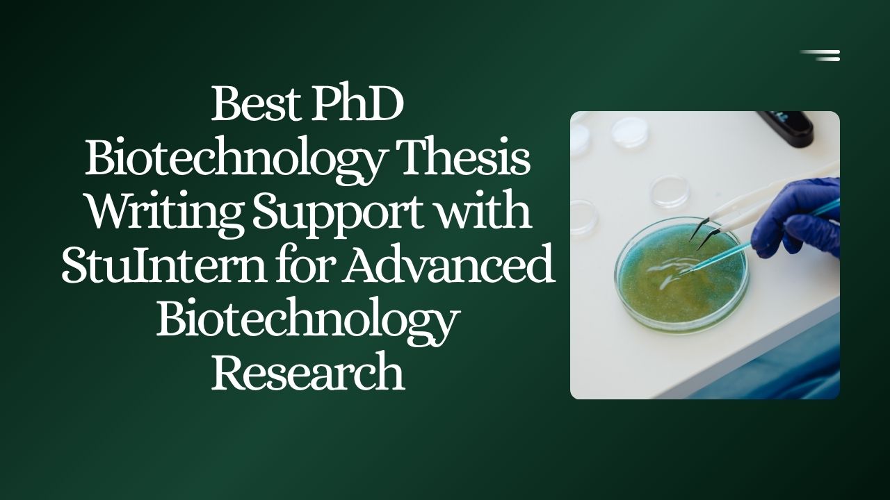 Best PhD Biotechnology Thesis Writing Support with StuIntern for Advanced Biotechnology Research