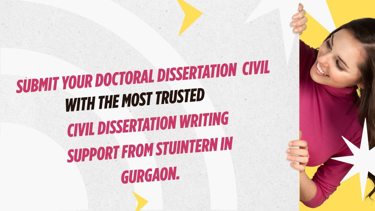 Submit your doctoral dissertation with the Most Trusted Civil Dissertation writing support from StuIntern in Gurgaon.