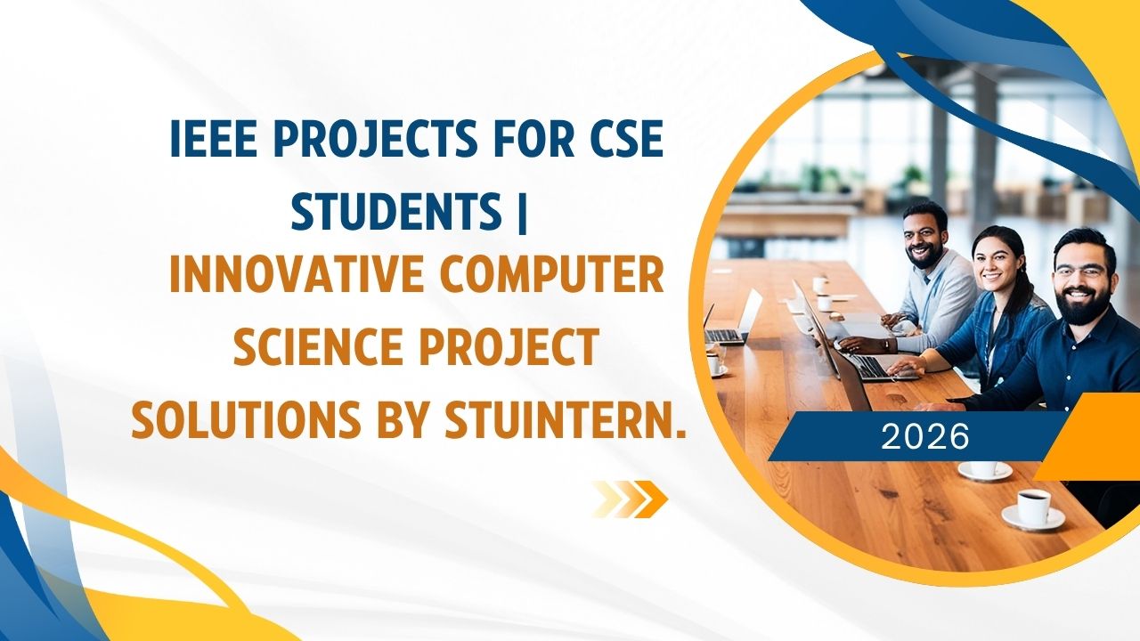 IEEE Projects for CSE Students | Innovative Computer Science Project Solutions by StuIntern.
