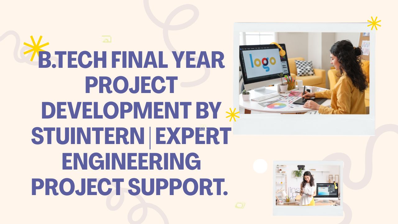 B.Tech Final Year Project Development by StuIntern | Expert Engineering Project Support.