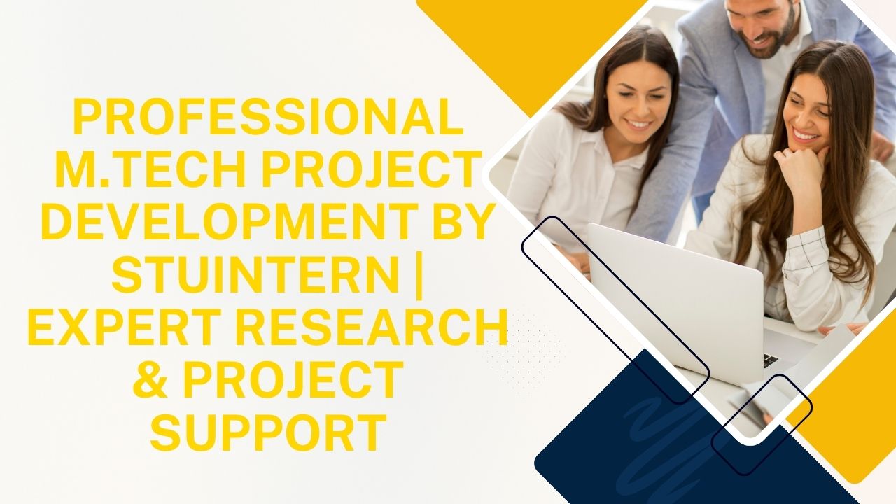 Professional M.Tech Project Development by StuIntern | Expert Research & Project Support