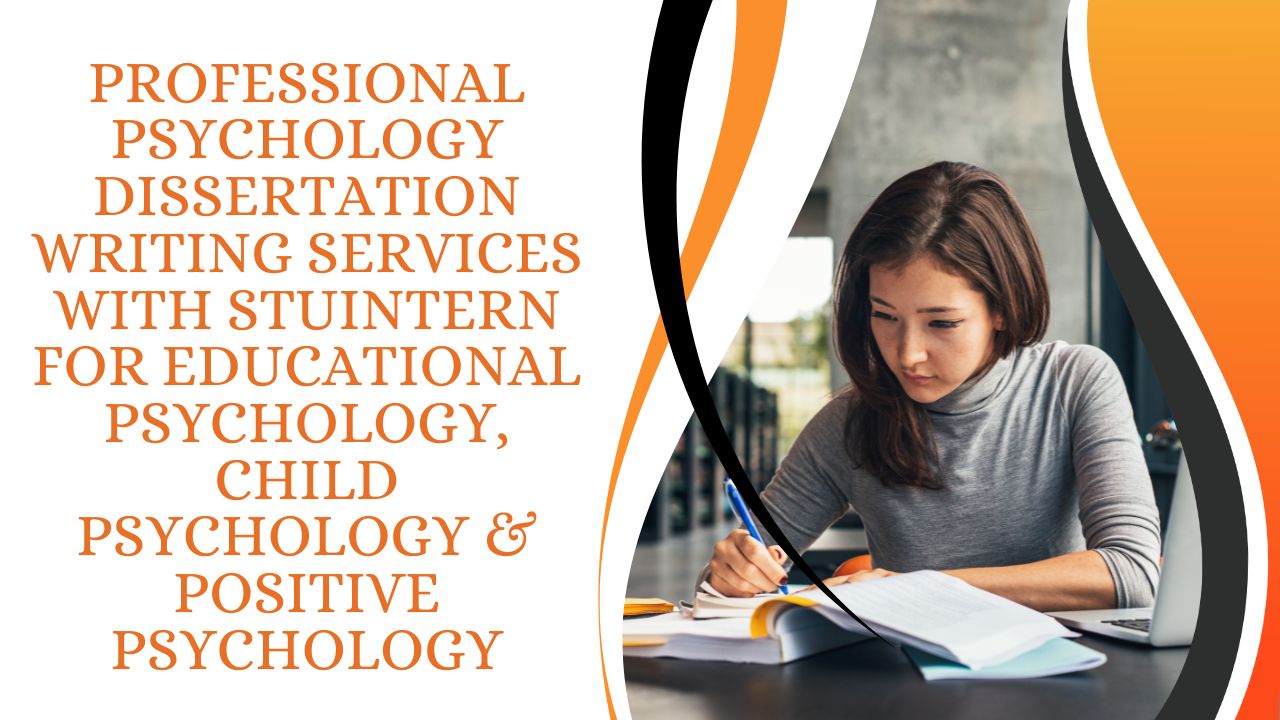 Professional Psychology Dissertation Writing Services with StuIntern for Educational Psychology, Child Psychology & Positive Psychology