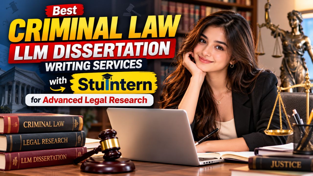 Best Criminal Law LLM Dissertation Writing Services with StuIntern for Advanced Legal Research