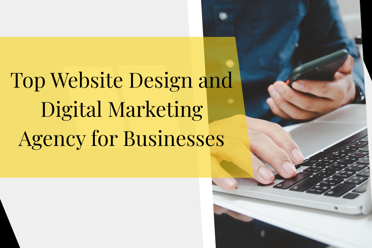 Top Website Design and Digital Marketing Agency for Businesses